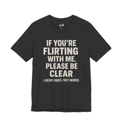 If you’re flirting with me, please be clear. I read vibes, not minds Clear Intent Only Tee – Unisex Streetwear Graphic Tee