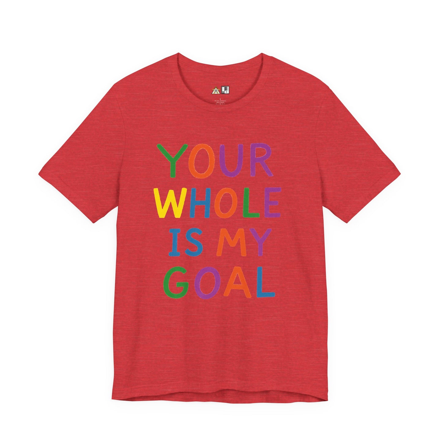 Your Whole Is My Goal – Unisex Streetwear Graphic Tee