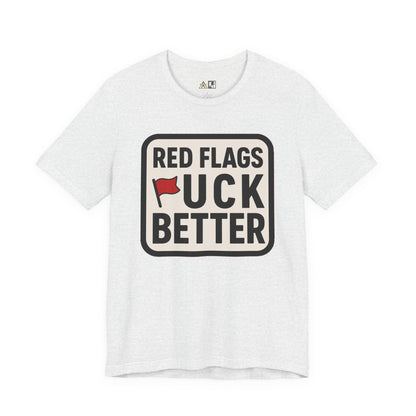 Red Flags F*ck Better – Unisex Streetwear Graphic Tee