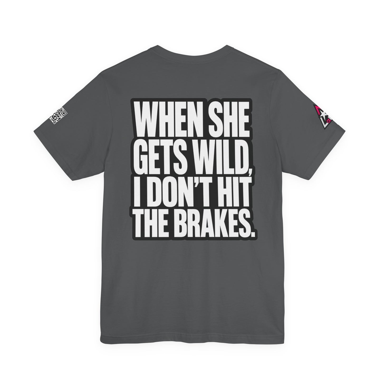 When She Gets Wild, I Don’t Hit the Brakes – Bold Dating Humor Graphic Tee