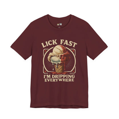 Lick Fast I’m Dripping Everywhere – Unisex Streetwear Graphic Tee