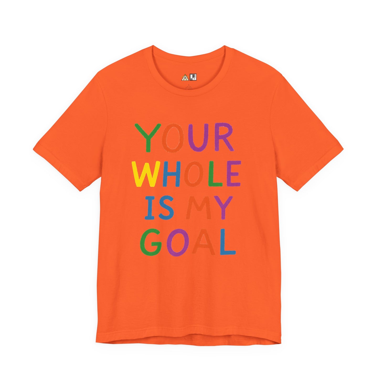 Your Whole Is My Goal – Unisex Streetwear Graphic Tee