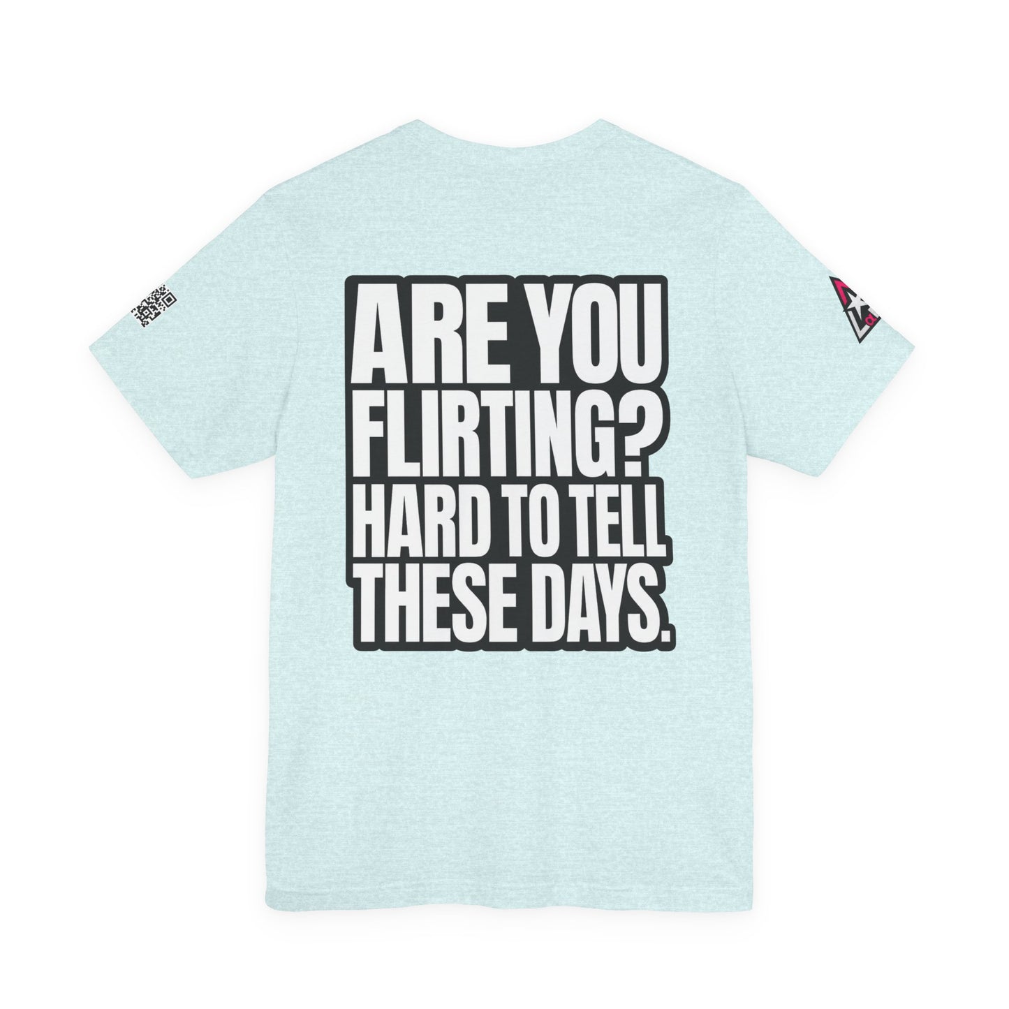 Are You Flirting? Hard to Tell These Days – Funny Dating Graphic Tee