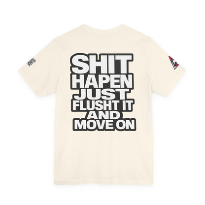 Shit Happens Graphic T-Shirt | Flush It & Move On Sarcastic Tee