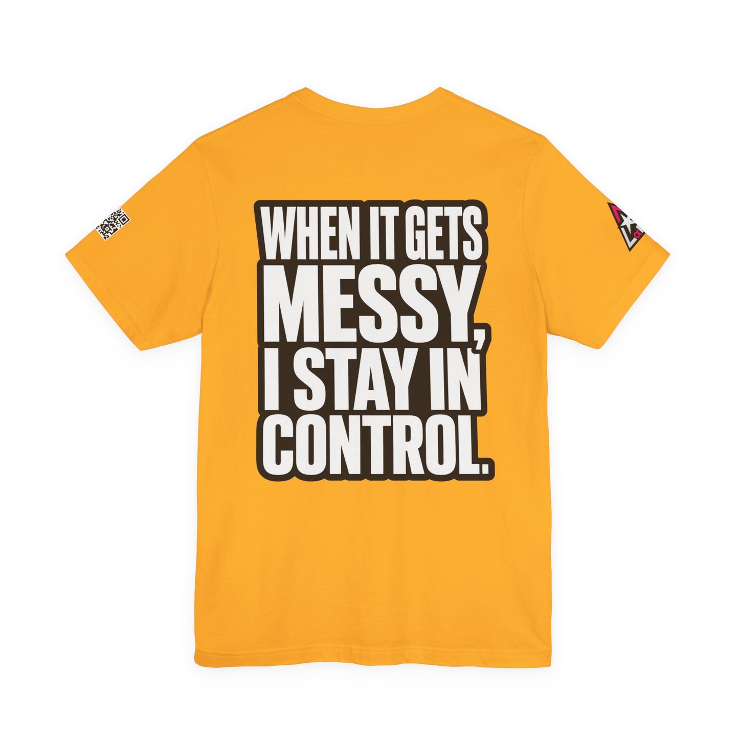 When It Gets Messy, I Stay in Control – Bold Attitude Graphic Tee