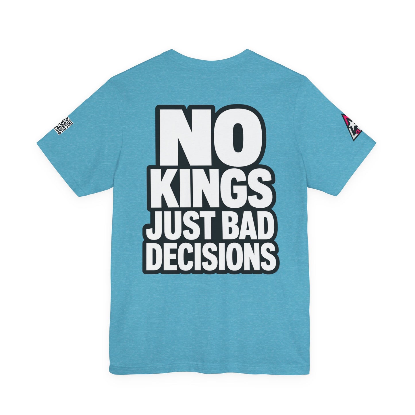 No Kings Just Bad Decisions – Bold Funny Graphic Tee