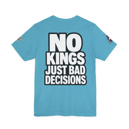 No Kings Just Bad Decisions – Bold Funny Graphic Tee