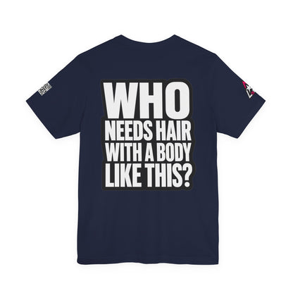 Who Needs Hair With a Body Like This? – Funny Gym Graphic Tee