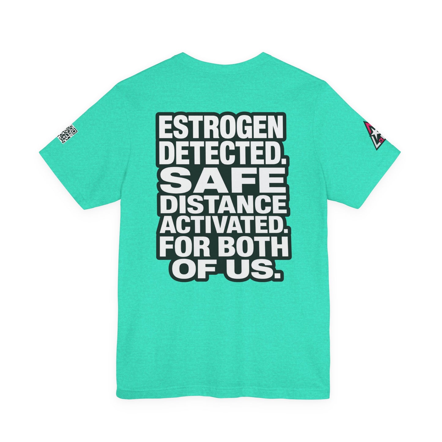 Estrogen Detected Safe Distance Activated – Funny Relationship Graphic Tee