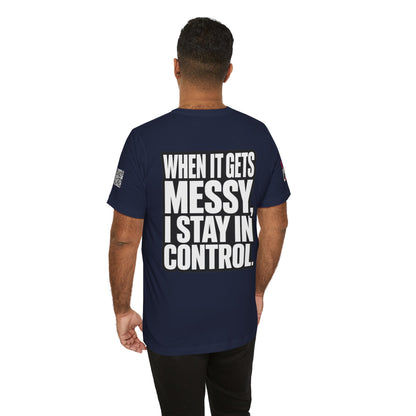 When It Gets Messy, I Stay in Control – Bold Attitude Graphic Tee