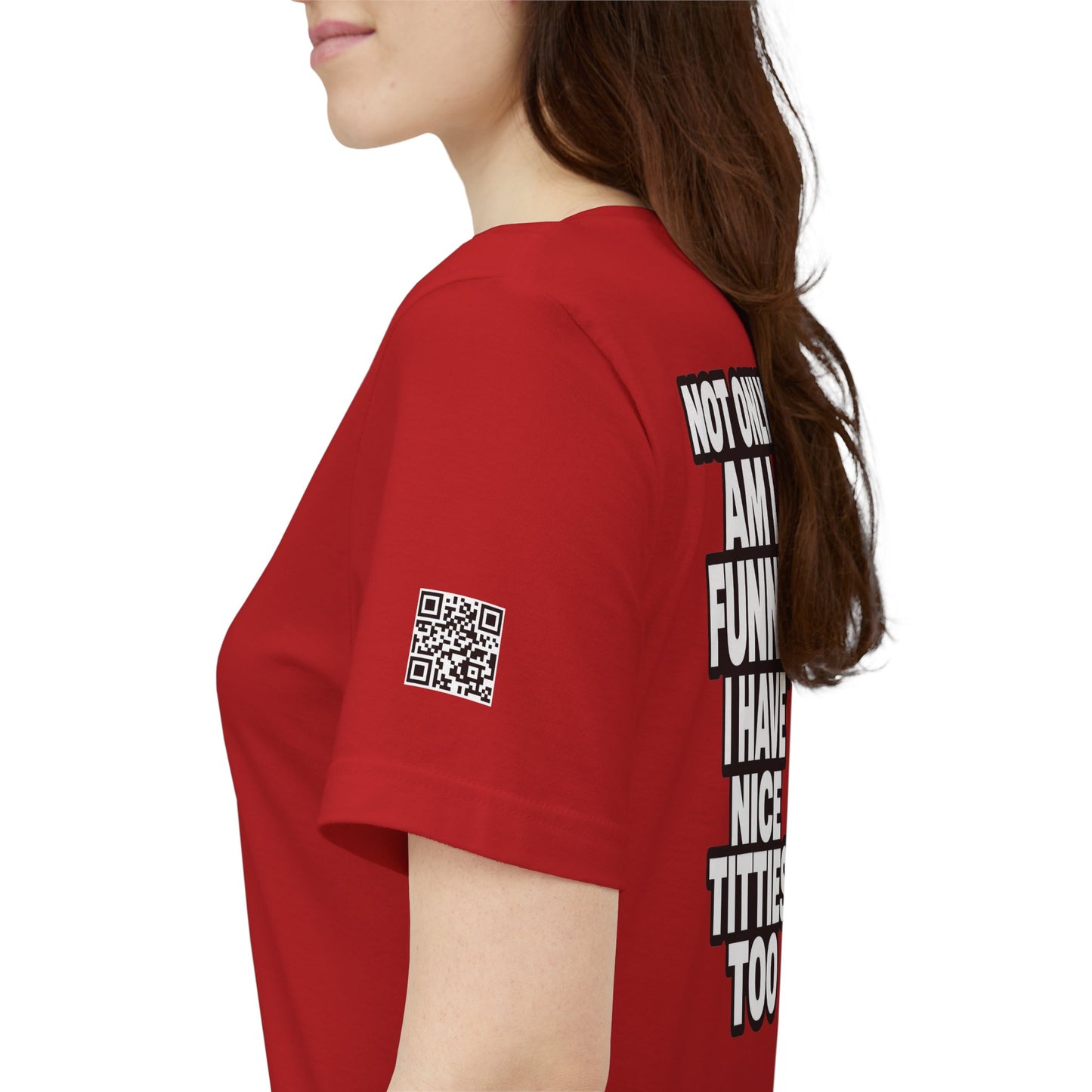 Not Only Am I Funny, I Have Nice Titties Too – Funny Bold Graphic Tee