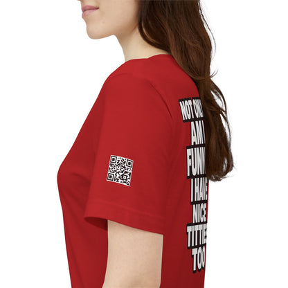 Not Only Am I Funny, I Have Nice Titties Too – Funny Bold Graphic Tee