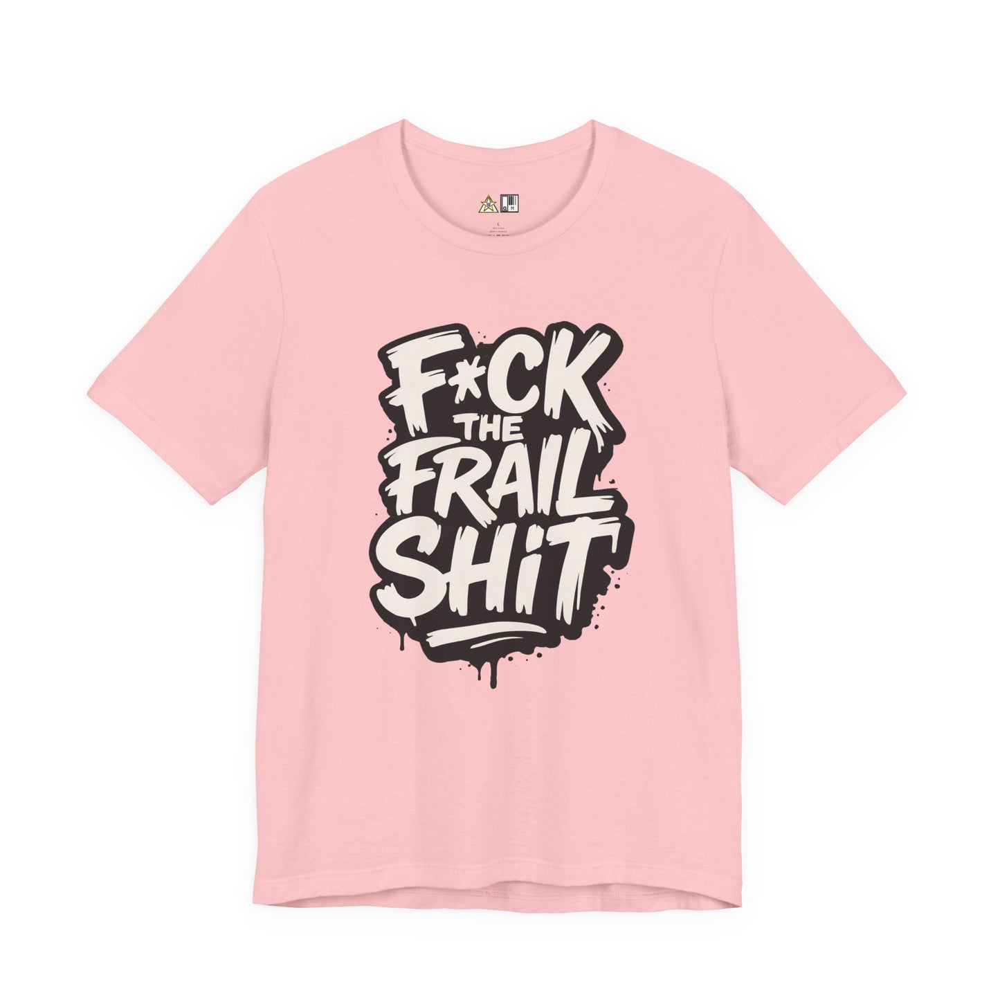 Fck the Frail Sht Attitude – Unisex Streetwear Graphic Tee