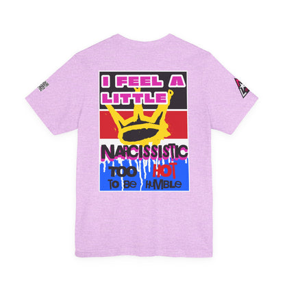 I Feel a Little Narcissistic Graphic T-Shirt | Too Hot to Be Humble | Funny Cocky Streetwear Tee
