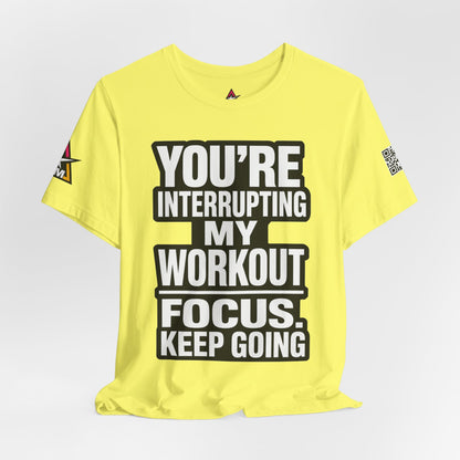 You’re Interrupting My Workout Graphic T-Shirt | Focus Keep Going Gym Tee | Fitness Streetwear