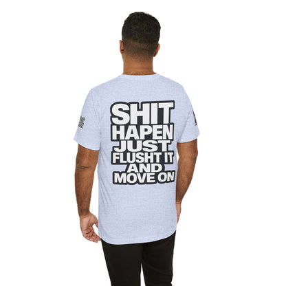 Shit Happens Graphic T-Shirt | Flush It & Move On Sarcastic Tee