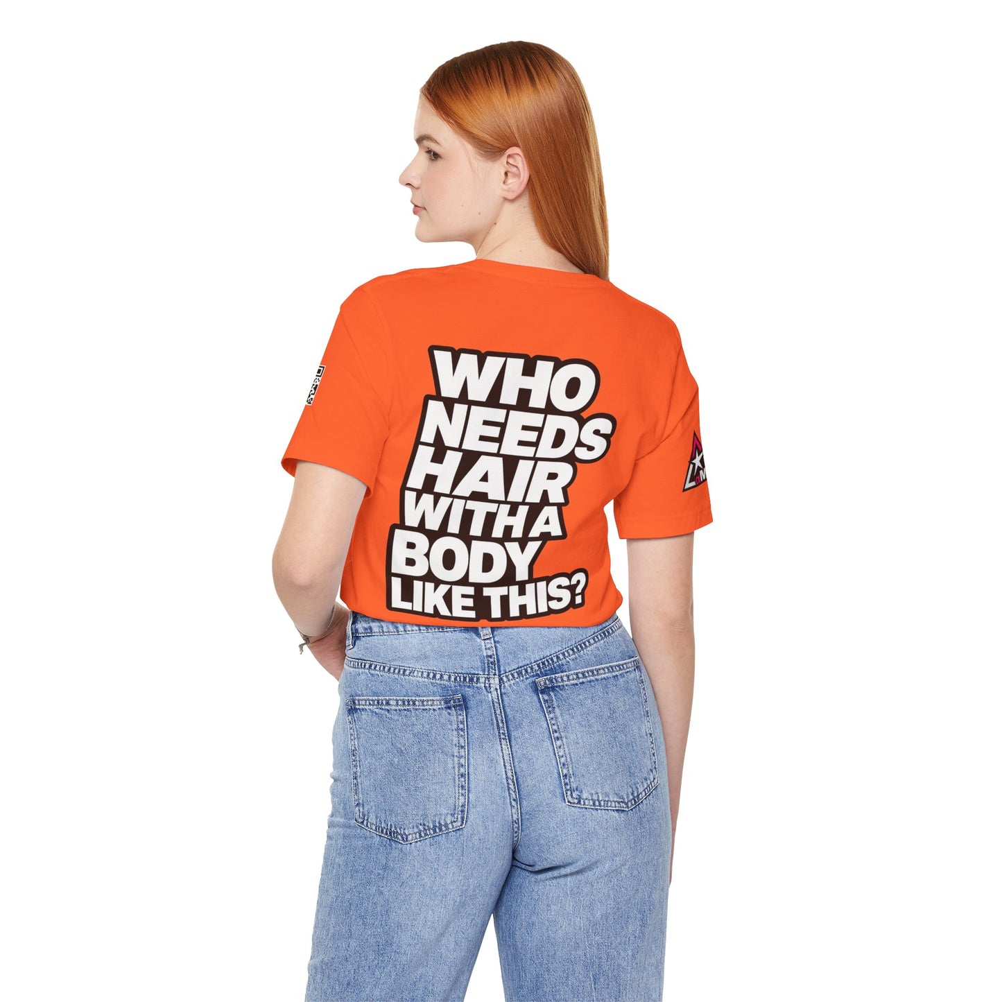 Who Needs Hair With a Body Like This? – Funny Confidence Graphic Tee