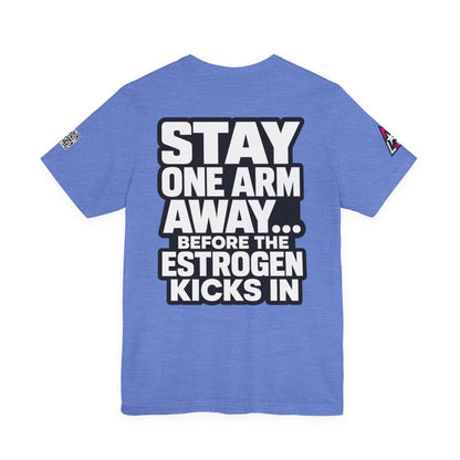Stay One Arm Away – Funny Estrogen Warning Graphic Tee