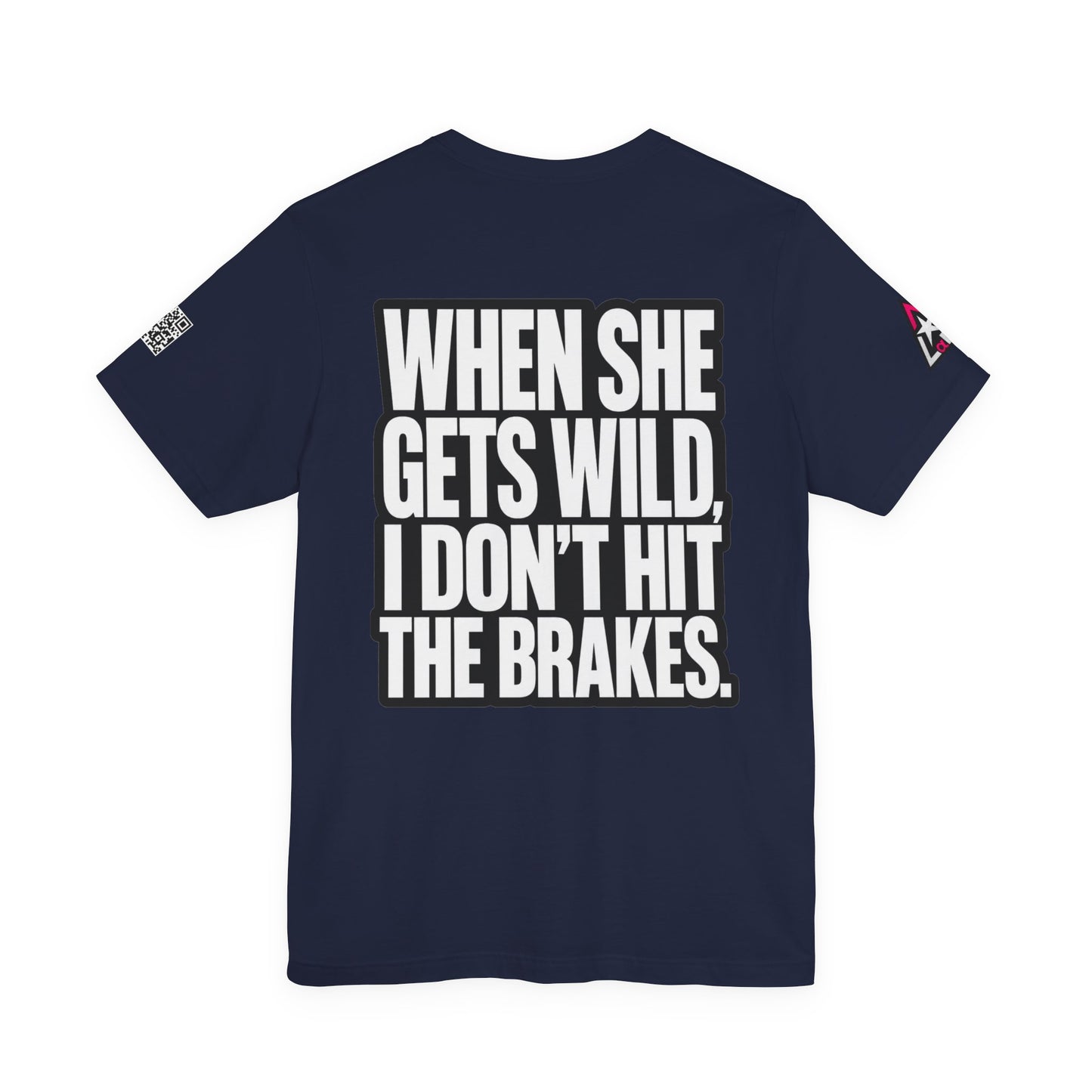 When She Gets Wild, I Don’t Hit the Brakes – Funny Dating Graphic Tee