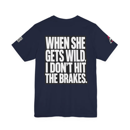 When She Gets Wild, I Don’t Hit the Brakes – Funny Dating Graphic Tee