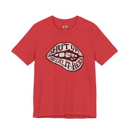 Shut Up Ou Like it here – unisex streetwear graphic tee