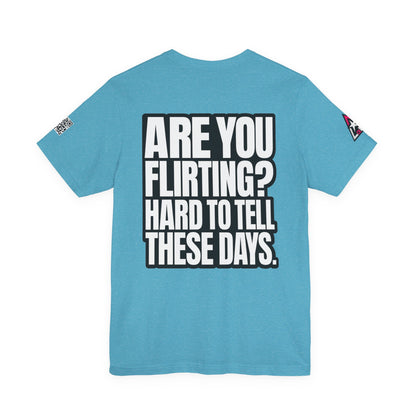 Are You Flirting? Hard to Tell These Days – Funny Dating Graphic Tee