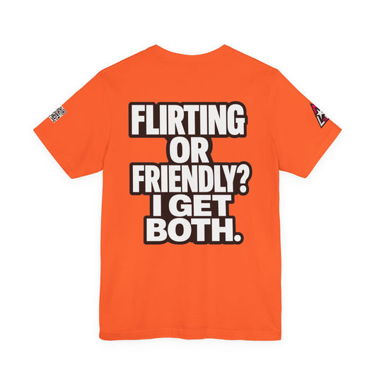 Flirting or Friendly? I Get Both – Funny Dating Graphic Tee