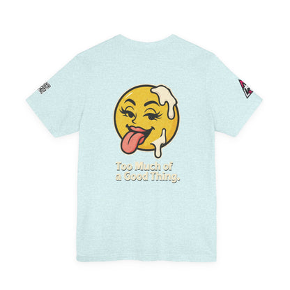 Too Much of a Good Thing Graphic T-Shirt | Funny Cheeky Tee | Playful Streetwear Shirt