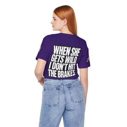When She Gets Wild, I Don’t Hit the Brakes – Funny Dating Graphic Tee