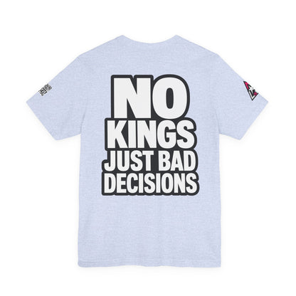 No Kings Just Bad Decisions – Bold Funny Graphic Tee