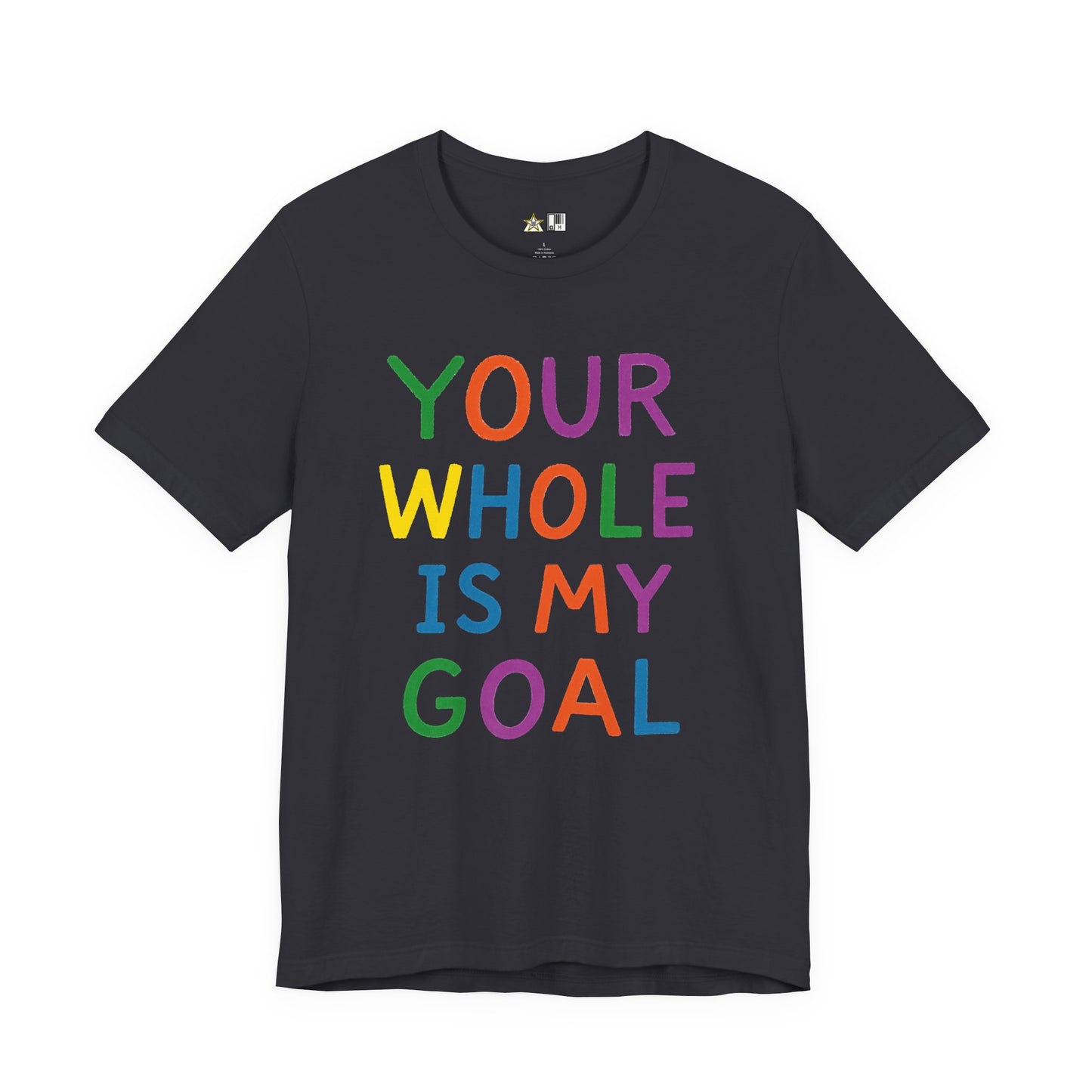 Your Whole Is My Goal – Unisex Streetwear Graphic Tee