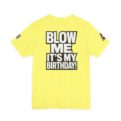 Blow Me, It’s My Birthday – Funny Birthday Graphic Tee