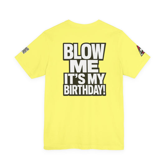 Blow Me, It’s My Birthday – Funny Birthday Graphic Tee