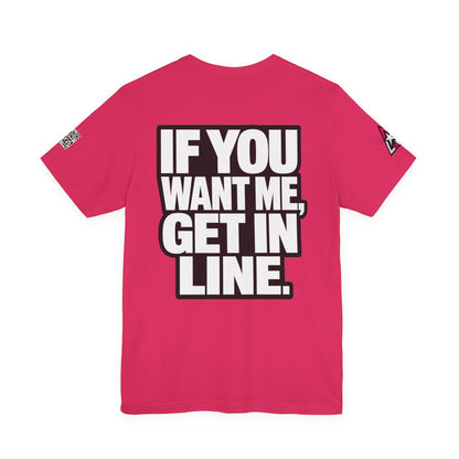 If You Want Me Get in Line – Cocky Flirty Graphic Tee