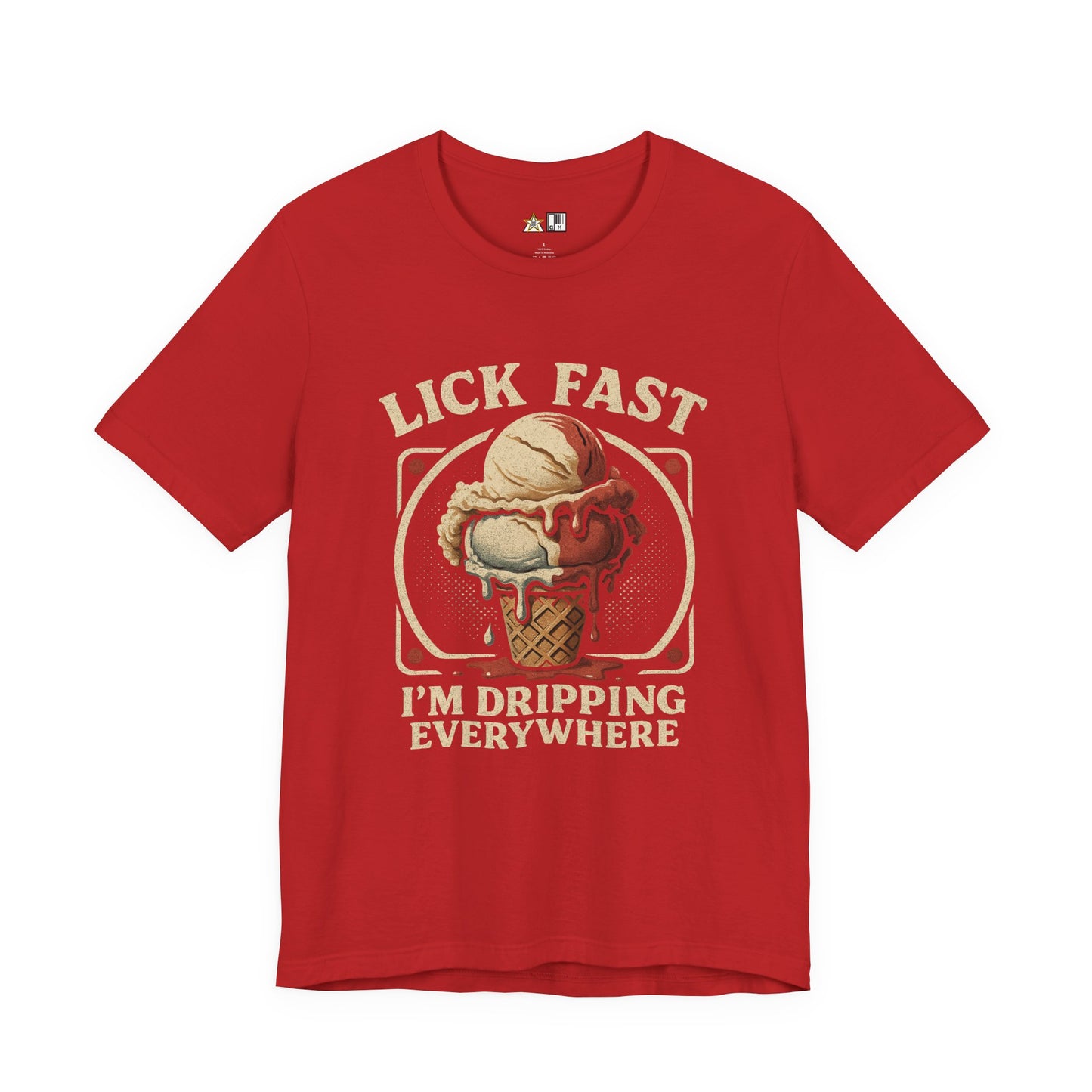 Lick Fast I’m Dripping Everywhere – Unisex Streetwear Graphic Tee