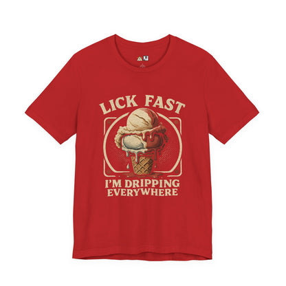 Lick Fast I’m Dripping Everywhere – Unisex Streetwear Graphic Tee