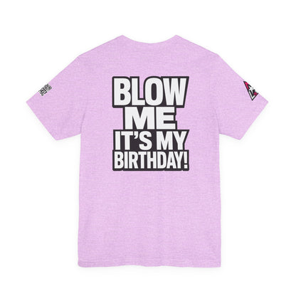 Blow Me, It’s My Birthday – Funny Birthday Graphic Tee
