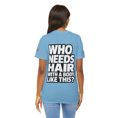 Who Needs Hair With a Body Like This? – Funny Bald Guy Graphic Tee