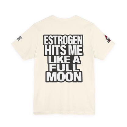 Estrogen Hits Me Like a Full Moon – Funny Hormone Graphic Tee