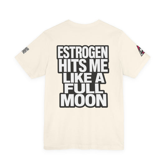 Estrogen Hits Me Like a Full Moon – Funny Hormone Graphic Tee