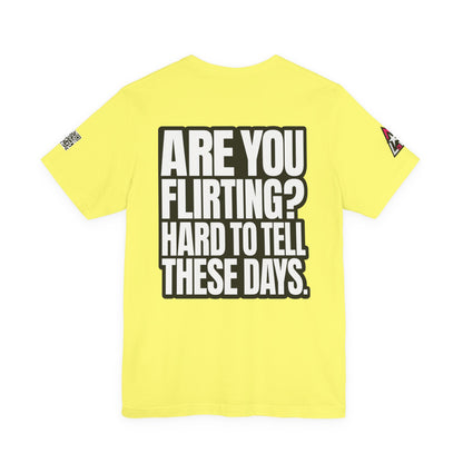 Are You Flirting? Hard to Tell These Days – Funny Dating Graphic Tee