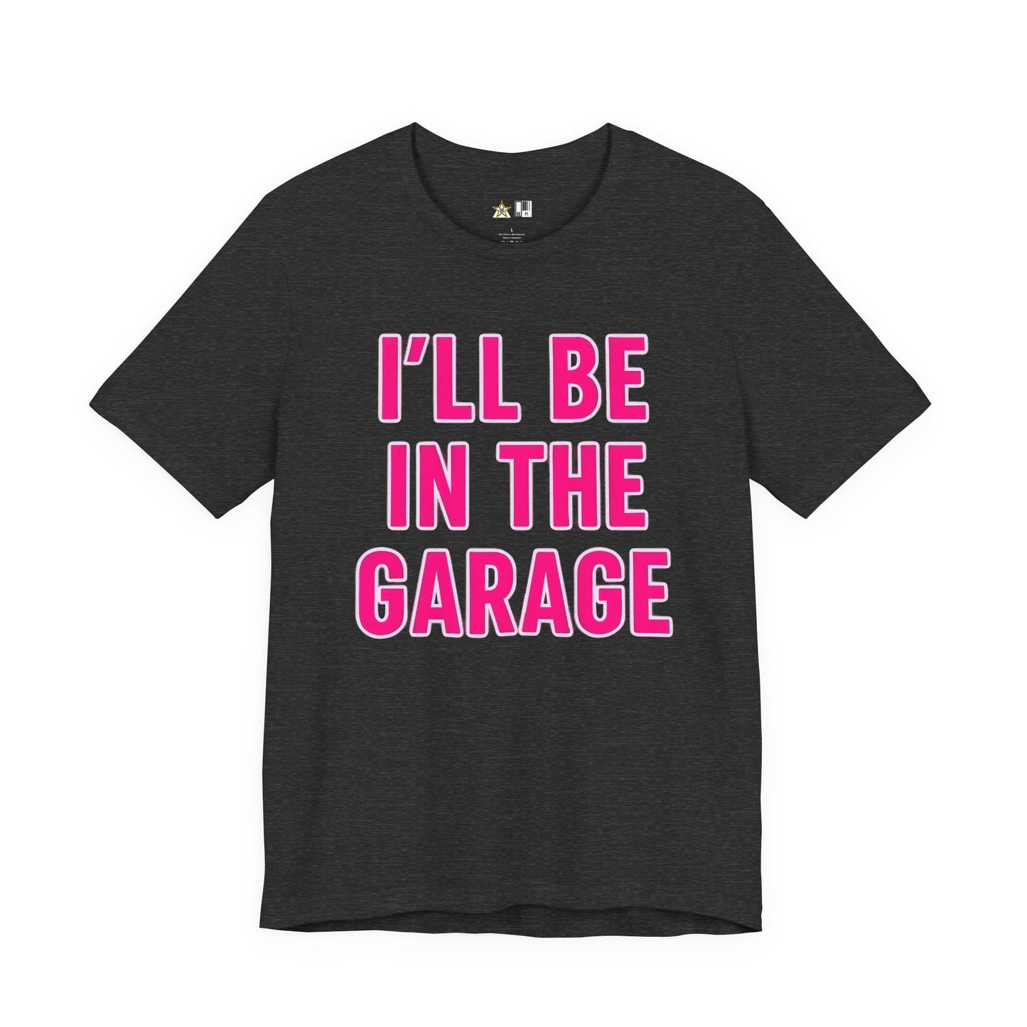 I’LL BE IN THE GARAGE Garage Mode Activated – unisex streetwear graphic tee