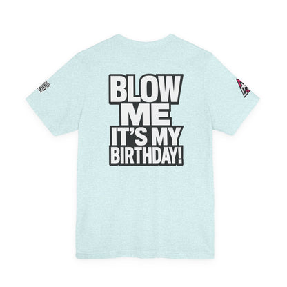 Blow Me, It’s My Birthday – Funny Birthday Graphic Tee