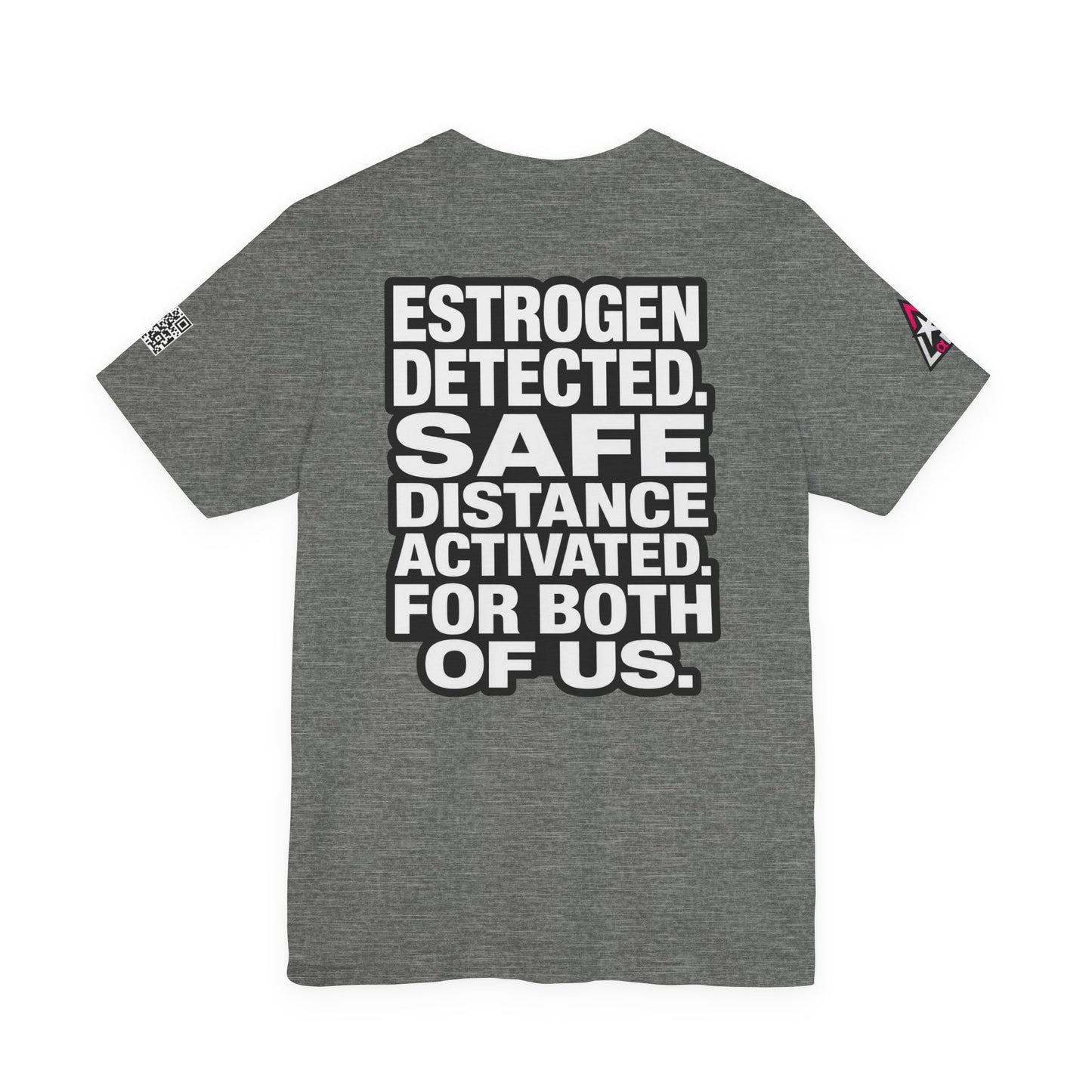 Estrogen Detected Safe Distance Activated – Funny Relationship Graphic Tee