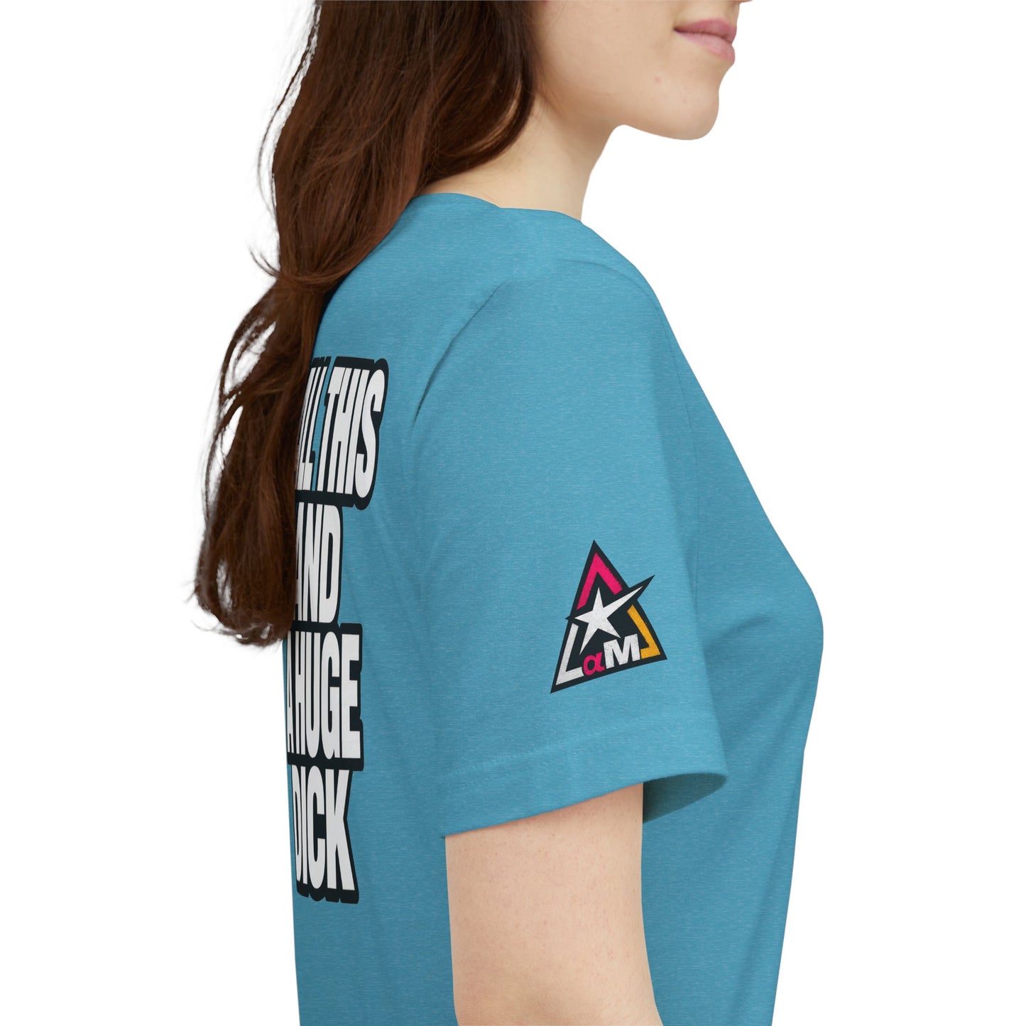 All This and a Huge Dick – Funny Cocky Graphic Tee