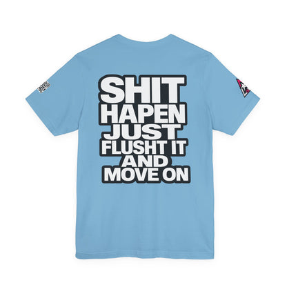 Shit Happens Graphic T-Shirt | Flush It & Move On Sarcastic Tee