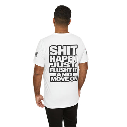 Shit Happens Graphic T-Shirt | Flush It & Move On Sarcastic Tee