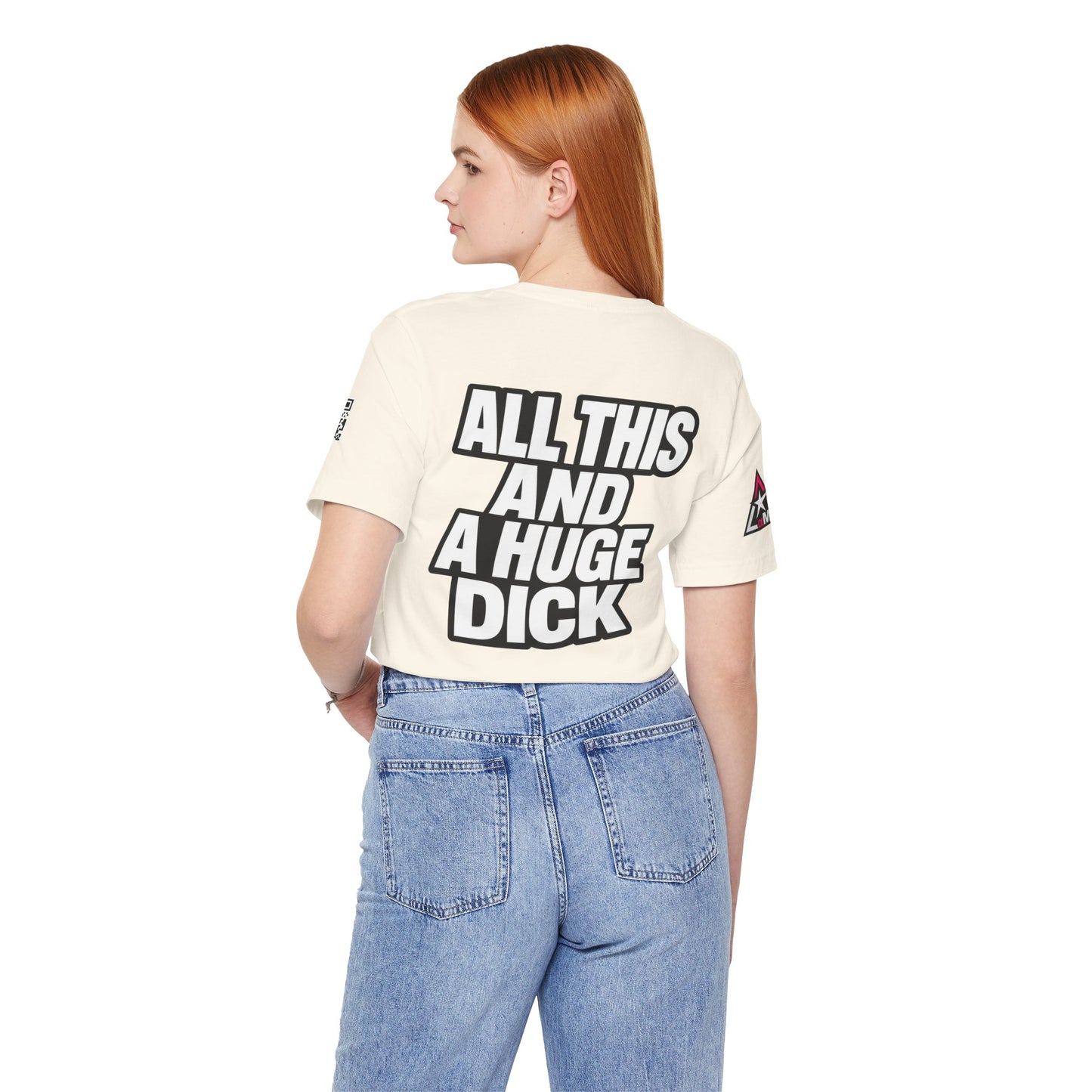 All This and a Huge Dick – Funny Cocky Graphic Tee