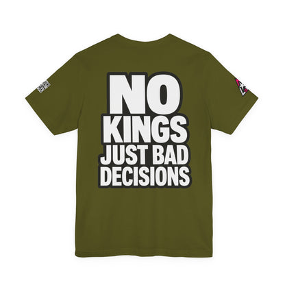 No Kings Just Bad Decisions – Bold Funny Graphic Tee
