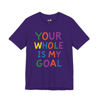 Your Whole Is My Goal – Unisex Streetwear Graphic Tee